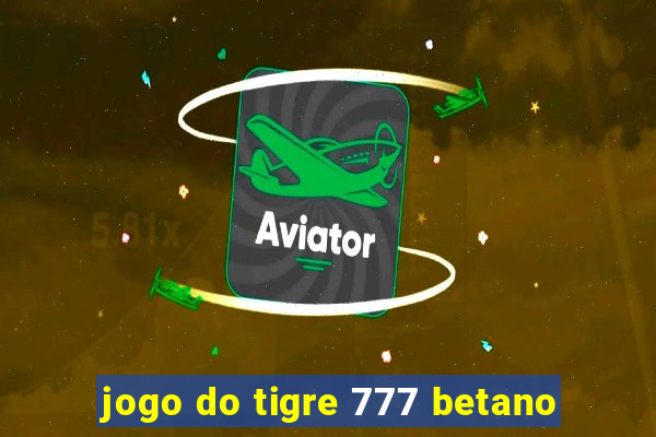 jogo do tigre 777 betano